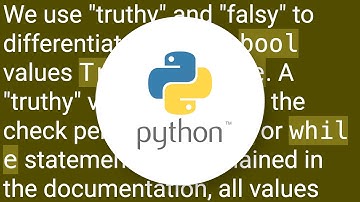 What is Truthy and Falsy? How is it different from True and False?