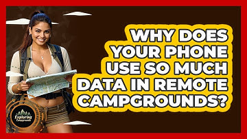 Why Does Your Phone Use So Much Data In Remote Campgrounds? - Exploring Campgrounds