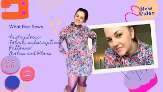 Friday sews, fabric, patterns, subscriptions and makes.