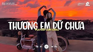 Trên Đồng Ngoài Kia Lúa Chín Thơm - Thương Em Dữ Chưa - Playlist Nhạc Lofi Hot TikTok 2024