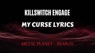 My Curse Lyrics (Killswitch Engage)