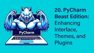 20. PyCharm Beast Edition: Enhancing Interface, Themes, and Plugins