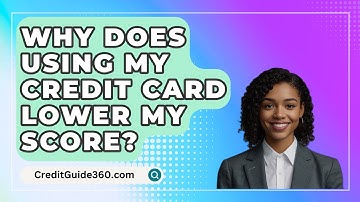 Why Does Using My Credit Card Lower My Score? - CreditGuide360.com