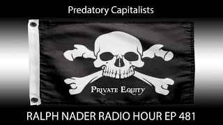 Predatory Capitalists - Ralph Nader Radio Hour Ep 481