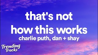 Charlie Puth ft. Dan + Shay - That's Not How This Works (Lyrics)