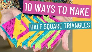 HOW TO MAKE A HALF SQUARE TRIANGLE ✂  10 WAYS TO MAKE AN HST
