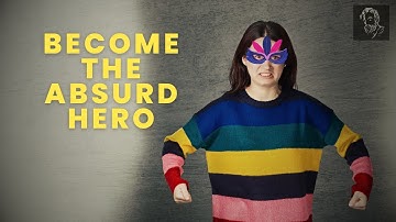 Albert Camus: Become The Absurd Hero