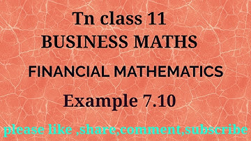 TN 11 Business maths | chapter 7 | example 7.10 | gmr rao maths | financial mathematics |