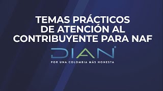 Aprende temas prácticos para la atención de los usuarios NAF  DIAN