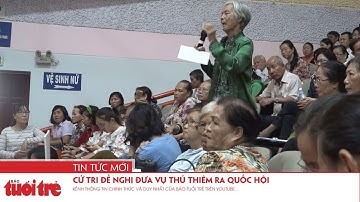 Cử tri đề nghị đưa vụ Thủ Thiêm ra Quốc hội