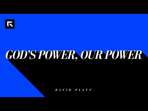 God's Power, Our Power || David Platt