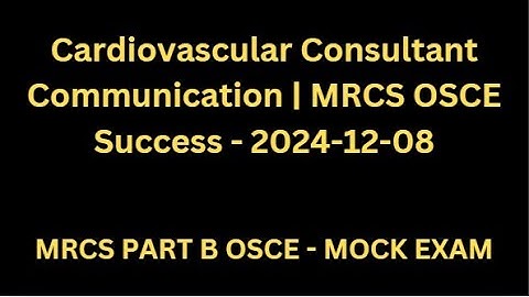 MRCS B OSCE Mock Exam: Call to Cardiovascular Consultant Communication Skills