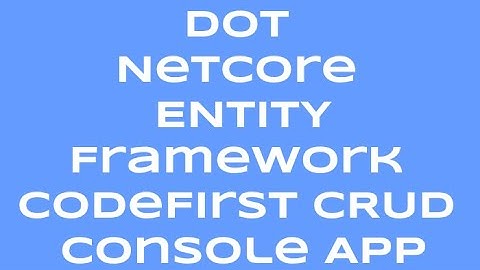 Dot NetCore EntityFramework CodeFirst CRUD Console App