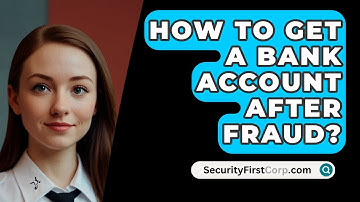 How To Get A Bank Account After Fraud? - SecurityFirstCorp.com
