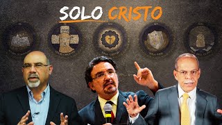 Solo Cristo! Las 5 Solas de la Reforma Armando Alducín, Miguel Núñez, Sugel Michelen