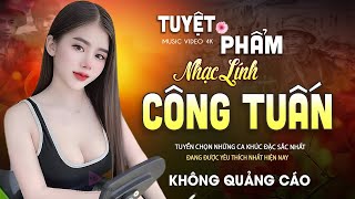 Nhạc Phối Mới 2024 ❤️888 Bài Công Tuấn Nhạc Lính Gây Nghiện, Bolero Êm Tai VỪA XUẤT BẢN Cực Hay