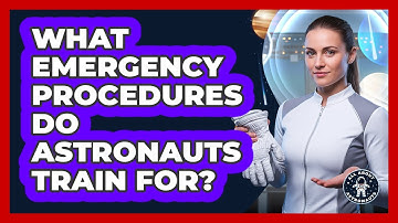 What Emergency Procedures Do Astronauts Train For?
