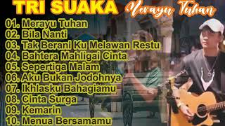 TRI SUAKA - KUMPULAN ALBUM TERBAIK - MERAYU TUHAN - VIRAL TIK TOK