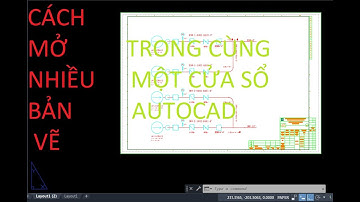 SỬA LỖI KHÔNG THỂ MỞ NHIỀU BẢN VẼ TRONG CÙNG MỘT CỬA SỔ TRÊN AUTOCAD (SDI = 0)