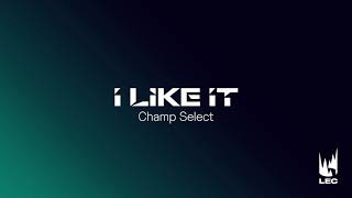 LEC 2021 | Champ Select | I Like It | Extended Version