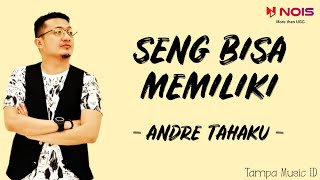 Andre Tahaku - Seng Bisa Memiliki (Lirik Lagu)