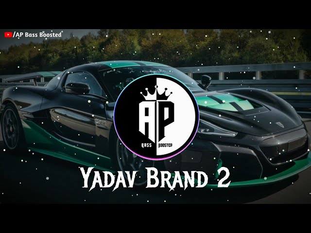 Yadav Brand 2 (Slowed+Reverb) | AP Bass Boosted class=