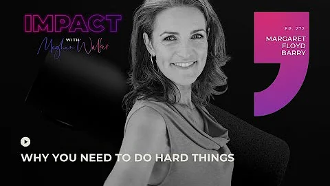 Why You Need to do Hard Things with Margaret Floyd...