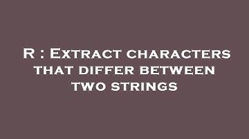 R : Extract characters that differ between two strings