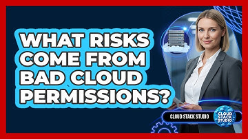 What Risks Come From Bad Cloud Permissions?