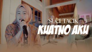 Suci Tacik - KUATNO AKU (SUCI TACIK)