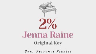 2% (Two Percent) - Jenna Raine (Original Key Karaoke) - Piano Instrumental Cover with Lyrics