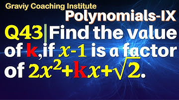 Q43 | Find the value of k, if x-1 is a factor of 2x^2+kx+√2 | 2 x square + kx + root 2