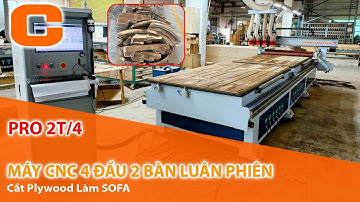 Làm SOFA Đừng Bỏ Lỡ!!! Máy CNC 4 Đầu 2 Bàn Luân Phiên Cắt Plywood Làm Sofa - PRO 2T/4