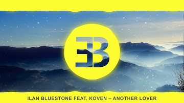 Ilan Bluestone feat. Koven - Another Lover