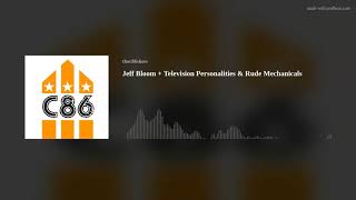 Jeff Bloom + Television Personalities & Rude Mechanicals