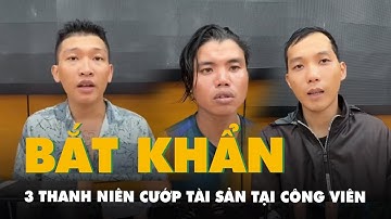 Công an TP.HCM bắt khẩn cấp 3 thanh niên cướp tài sản tại công viên