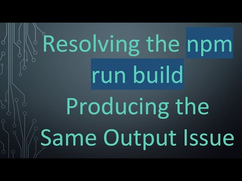 Resolving the npm run build Producing the Same Output Issue