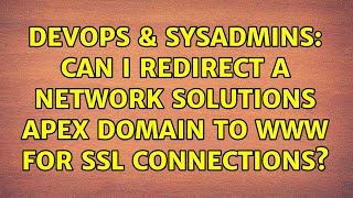 DevOps & SysAdmins: Can I redirect a Network Solutions apex domain to www for SSL connections?