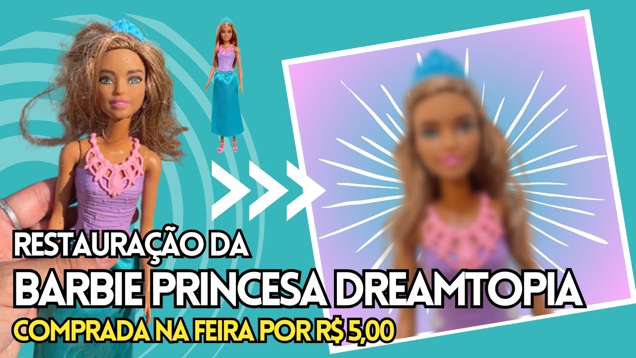 RESTAURAÇÃO DA BARBIE PRINCESA DREAMTOPIA COMPRADA POR R$ 5,00