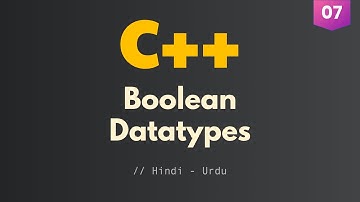 07 - Boolean Datatypes in C++ (Hindi/Urdu)