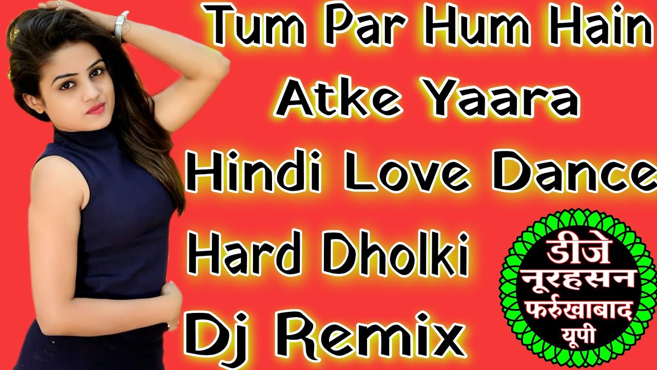 Tum Par Hum Hain Atke Yaara Hindi Love Dance Hard Dholki Mix By Dj Noorhasan Farrukhabad Up 