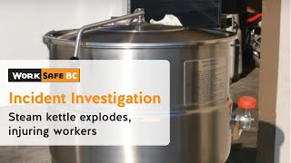 Incident Investigation: Restaurant Kettle Explodes, Injuring Three Workers | WorkSafeBC