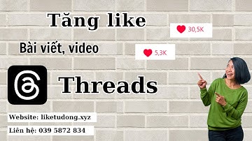 Cách tăng like cho bài viết, video trên Threads đơn giản và nhanh chóng