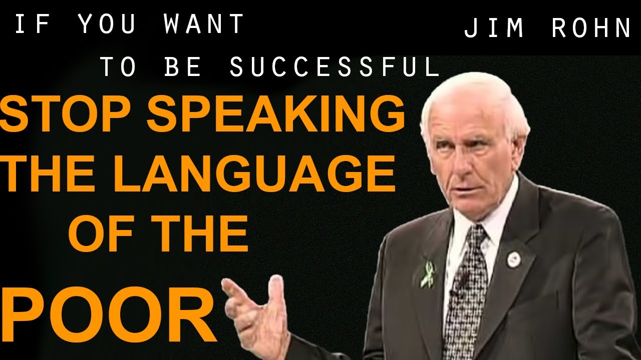 Jim Rohn - Change My Life in 5 minutes - Stop speaking the language of the Poor! Talk Rich ...