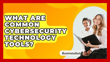 What Are Common Cybersecurity Technology Tools? - BusinessGuide360.com