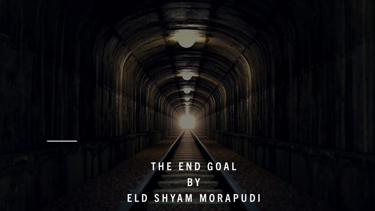 The End Goal by Eld Shyam Morapudi (14 JAN 2022)