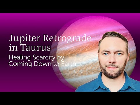 Jupiter Retrograde in Taurus - Healing Scarcity by Coming Down to Earth