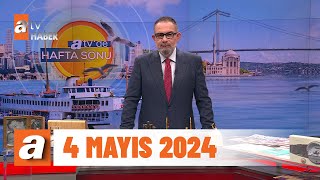 atv'de Hafta Sonu | 4 Mayıs 2024