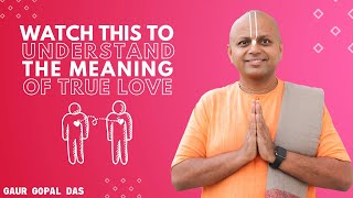 Watch This To Understand The Meaning Of True Love | Gaur Gopal Das