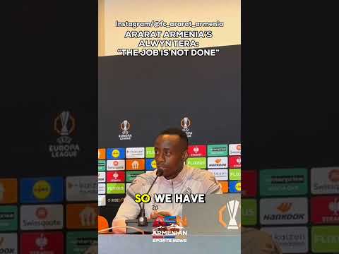 Alwyn Tera: “The job is not done” | Ararat Armenia’s Europa League campaign
